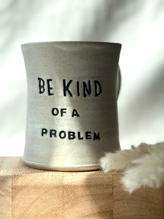 Be kind.. Of A Problem