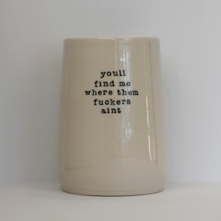 Swear Mug - You Will Find Me where Them F**%rs Ain't