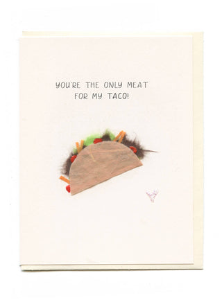 "You're The Only Meat For My Taco" Taco